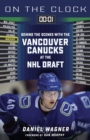 Image for On the Clock: Vancouver Canucks: Behind the Scenes with the Vancouver Canucks at the NHL Draft