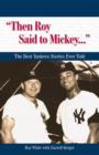Image for &quot;Then Roy Said to Mickey. . .&quot;: The Best Yankees Stories Ever Told