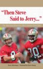 Image for &quot;Then Steve said to Jerry-- &quot;: the best San Francisco 49ers stories ever told