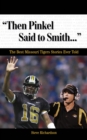 Image for &quot;Then Pinkel Said to Smith. . .&quot;: The Best Missouri Tigers Stories Ever Told