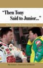 Image for &quot;Then Tony Said to Junior. . .&quot;: The Best NASCAR Stories Ever Told