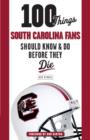 Image for 100 things South Carolina fans should know &amp; do before they die