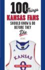 Image for 100 Things Kansas Fans Should Know &amp; Do Before They Die