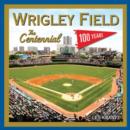 Image for Wrigley Field: The Centennial: 100 Years at the Friendly Confines