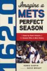 Image for 162-0: Imagine a Mets Perfect Season: A Game-by-Game Anaylsis of the Greatest Wins in Mets History