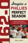 Image for 162-0: Imagine a Phillies Perfect Season: A Game-by-Game Anaylsis of the Greatest Wins in Phillies History