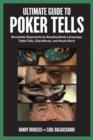 Image for Ultimate guide to poker tells: devastate opponents by reading body language, table talk, chip moves, and much more