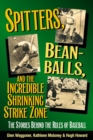 Image for Spitters, beanballs, and the incredible shrinking strike zone: the stories behind the rules of baseball