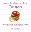 Image for What It Means to Be a Trojan: Southern Cal&#39;s Greatest Players Talk About Trojans Football