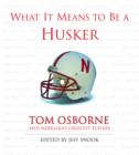 Image for What It Means to Be a Husker: Tom Osborne and Nebraska&#39;s Greatest Players