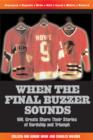 Image for When the final buzzer sounds: NHL greats share their stories of hardship and triumph : an anthology