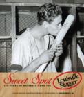 Image for Sweet spot: 125 years of baseball and the Louisville slugger