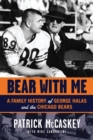 Image for Bear With Me: A Family History of George Halas and the Chicago Bears