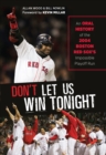 Image for Don&#39;t let us win tonight!: an oral history of the 2004 Boston Red Sox