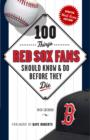 Image for 100 Things Red Sox Fans Should Know &amp; Do Before They Die