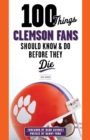 Image for 100 Things Clemson Fans Should Know &amp; Do Before They Die