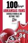 Image for 100 Things Arkansas Fans Should Know &amp; Do Before They Die