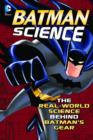 Image for Batman science  : the real-world science behind Batman&#39;s gear