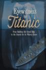 Image for Eyewitness to Titanic: From Building the Great Ship to the Search for Its Watery Grave