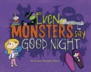 Image for Even Monsters Say Good Night
