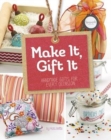 Image for Make It, Gift It: Handmade Gifts for Every Occasion