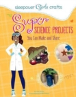 Image for Sleepover Girls Crafts: Super Science Projects You Can Make and Share