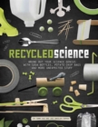 Image for Recycled Science: Bring Out Your Science Genius with Soda Bottles, Potato Chip Bags, and More Unexpected Stuff