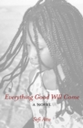 Image for Everything good will come: a novel