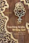 Image for Teaching Arabs, Writing Self: Memoirs of an Arab-American Woman