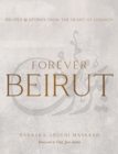Image for Forever Beirut  : recipes and stories from the heart of Lebanon