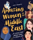 Image for Amazing Women Of The Middle East : 25 Stories From Ancient Times To Present Day