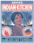 Image for Asma&#39;s Indian Kitchen : Home-Cooked Food Brought to You by Darjeeling Express