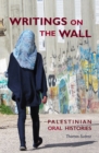 Image for Writings On The Wall : Palestinian Oral Histories