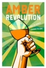 Image for Amber revolution  : how the world learned to love orange wine