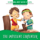 Image for Impatient Carpenter: Learning Patience with Jesus