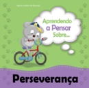 Image for Aprendendo a Pensar sobre Perseveranca: Uma historia sobre perseveranca