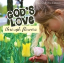 Image for God&#39;s Love Through Flowers