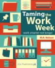 Image for Taming the Work Week: Work Smarter Not Longer