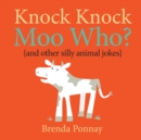 Image for Knock Knock, Moo Who?: (and other silly animal jokes)