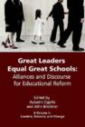 Image for Great Leaders Equal Great Schools : Alliances and Discourse for Educational Reform