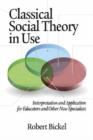Image for Classical social theory in use  : interpretation and application for educators and other non-specialists