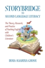 Image for Storybridge to Second Language Literacy : The Theory, Research and Practice of Teaching English with Children&#39;s Literature