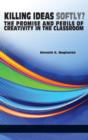 Image for Killing Ideas Softly? : The Promise and Perils of Creativity in the Classroom