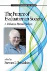 Image for The Future of Evaluation in Society : A Tribute to Michael Scriven