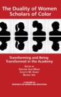 Image for The Duality of Women Scholars of Color : Transforming and Being Transformed in the Academy
