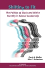 Image for Shifting to Fit : The Politics of Black and White Identity in School Leadership