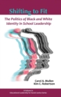 Image for Shifting to Fit : The Politics of Black and White Identity in School Leadership