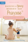 Image for Raising a young modern-day princess: growing the fruit of the spirit in your little girl
