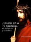 Image for Historia de la Fe Cristiana, de la Biblia &amp; la Iglesia
