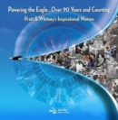 Image for Powering the Eagle...90 Years and Counting : Pratt &amp; Whitney’s Inspirational Women